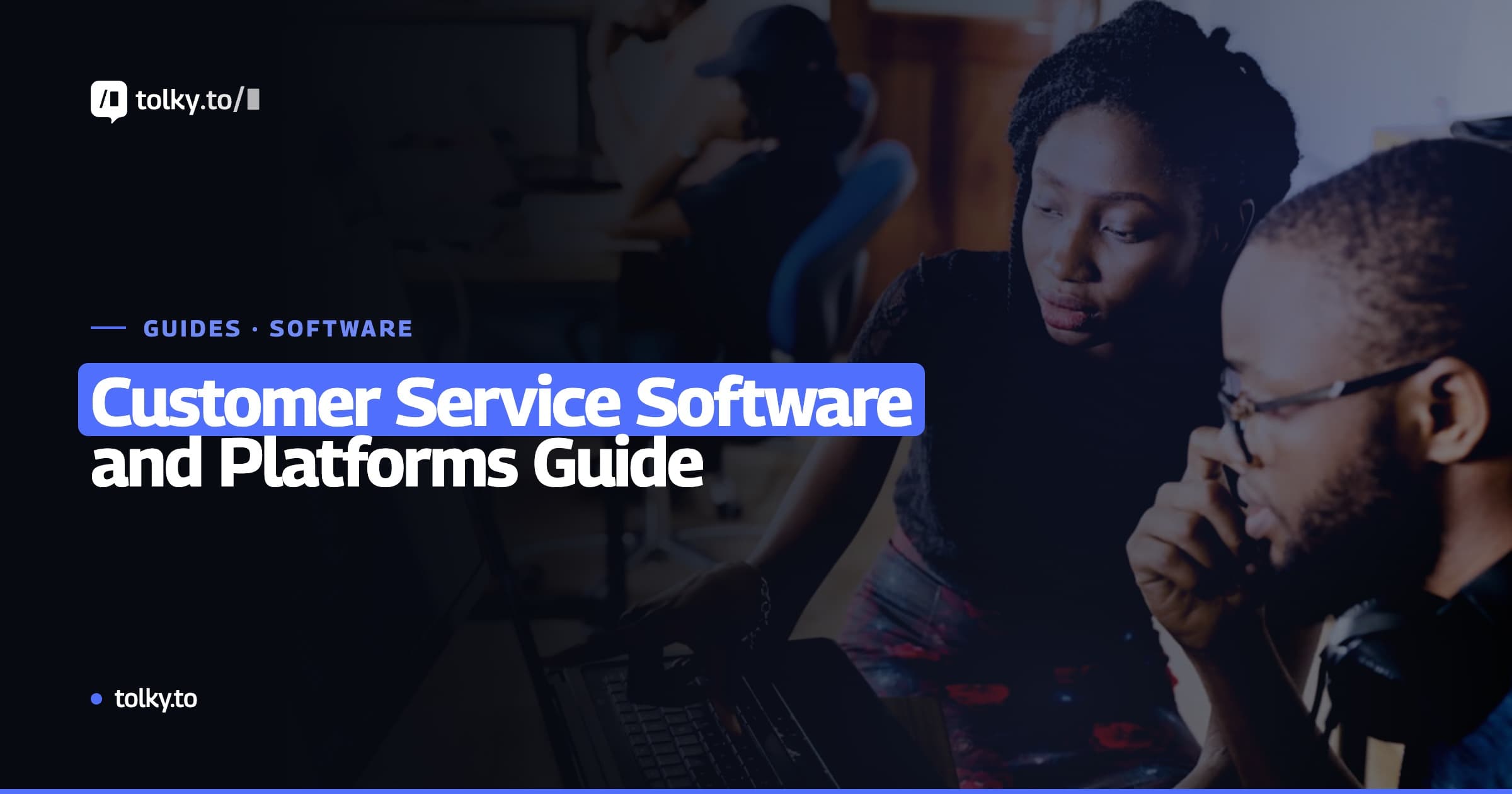 Customer Service Software and Platforms: How to Choose the Best Option for Your Business